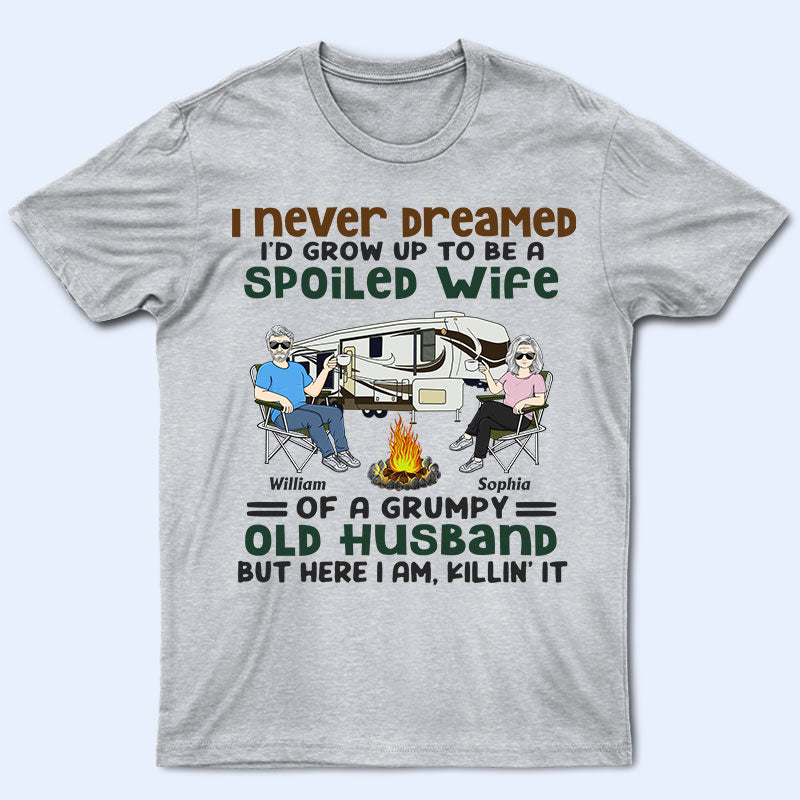 Never Dreamed I’D Grow Up To Be A Spoiled Wife Old Camping Couple – Personalized Custom T Shirt