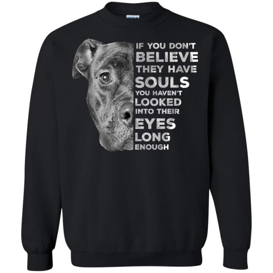 AGR Dog is love If you don’t believe they have souls you haven’t looked Sweatshirt