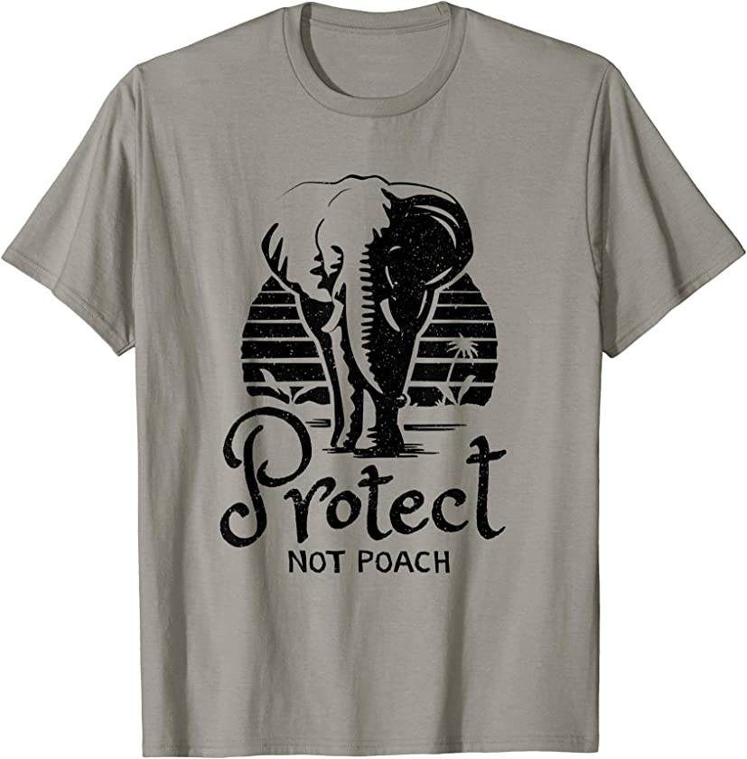 Anti Hunting Shirt – Protect Not Poach Elephant T-Shirt