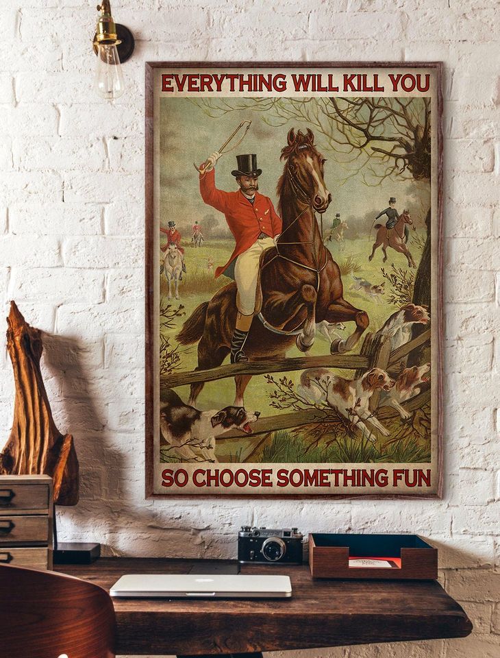 The Horse And Dogs Animals Everything Will Kill You So Choose Something Fun  Home Living Room Wall Decor Vertical Poster Canvas G95