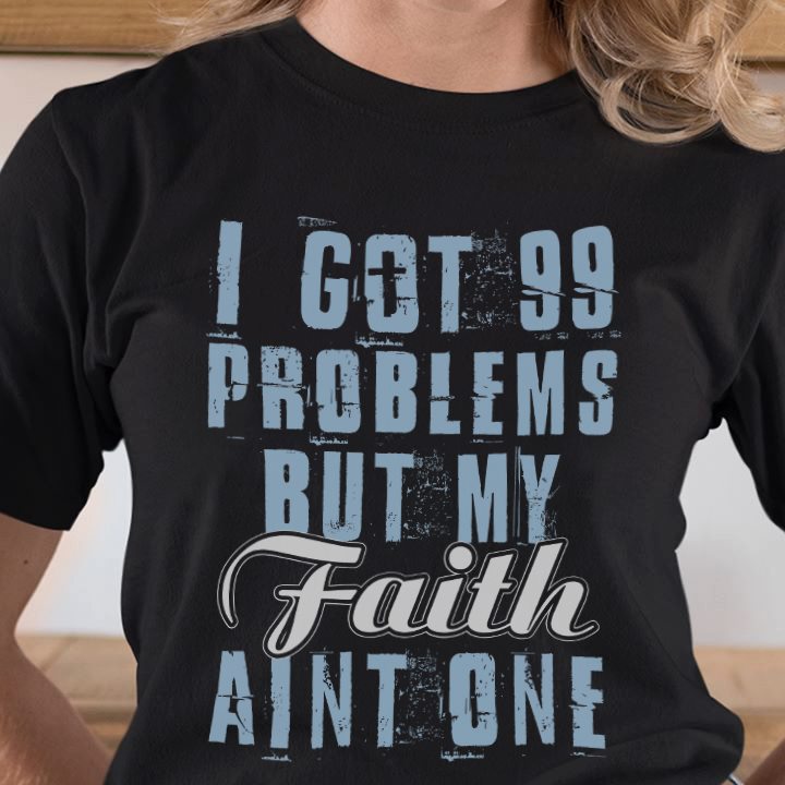 I Got 99 Problems But My Faith Aint One Standard T-Shirt