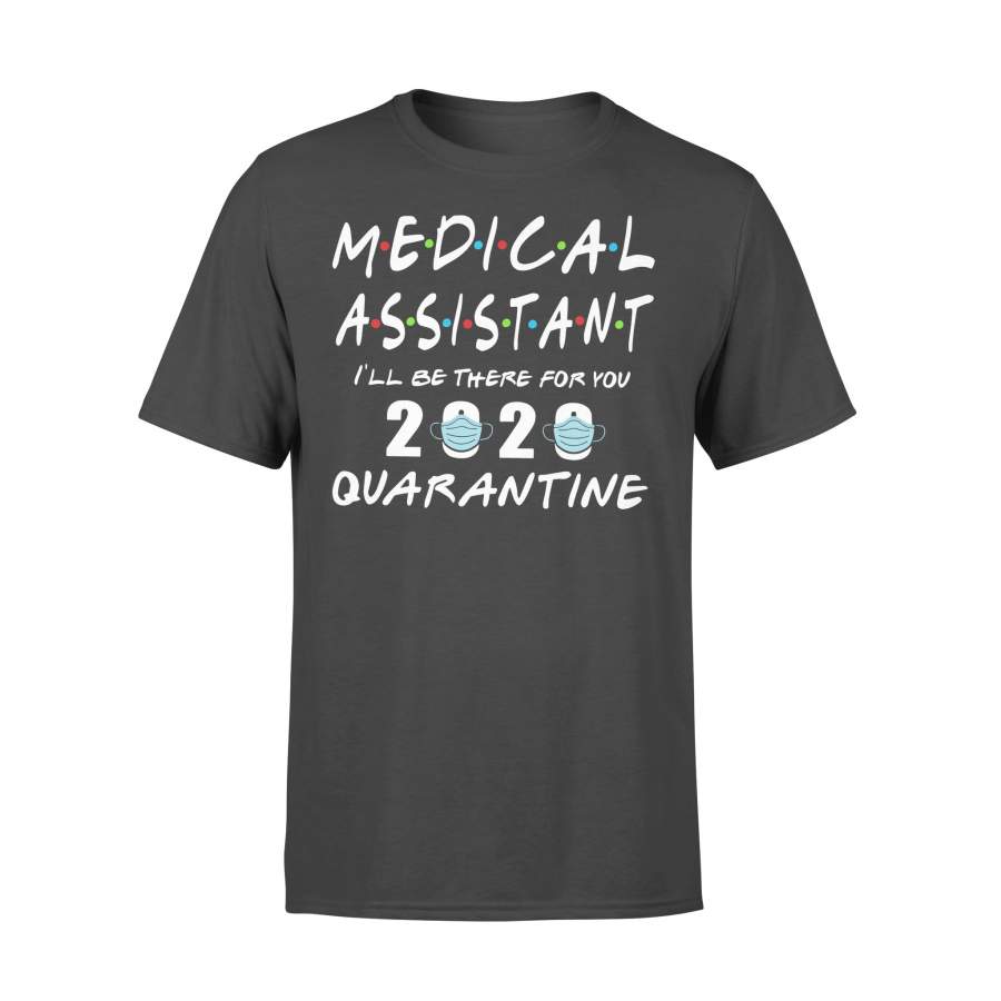 Medical Assistant I’Ll Be There For You 2020 Quarantine Shirt