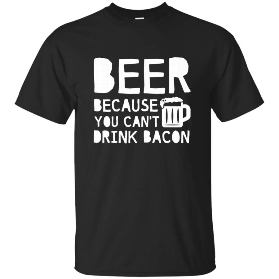 AGR Beer Because You Cant Drink Bacon Beer Lover T-Shirt