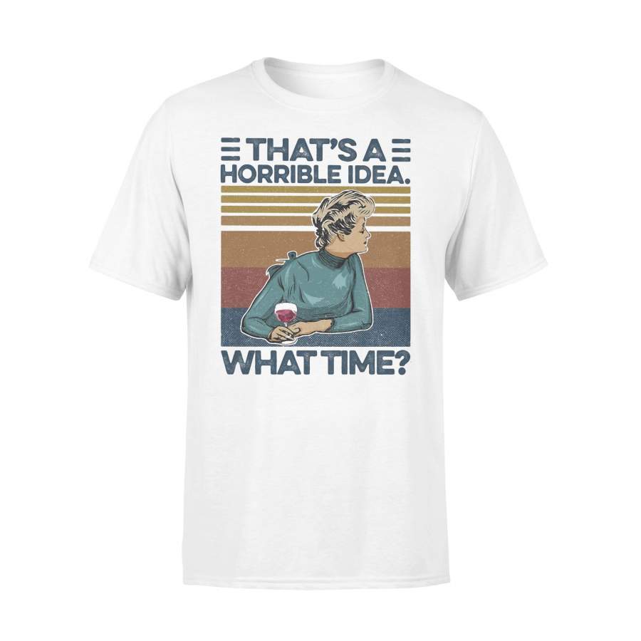 Woman That’s Horrible Idea What Time Wine Vintage T-shirt