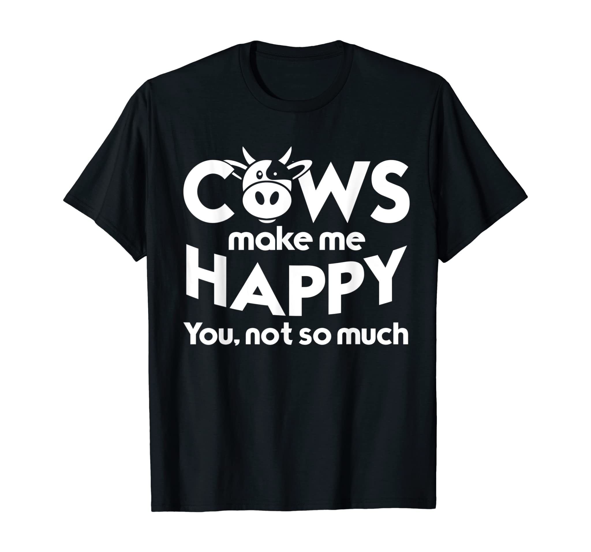 Cows Make Me Happy You Not So Much T-Shirt