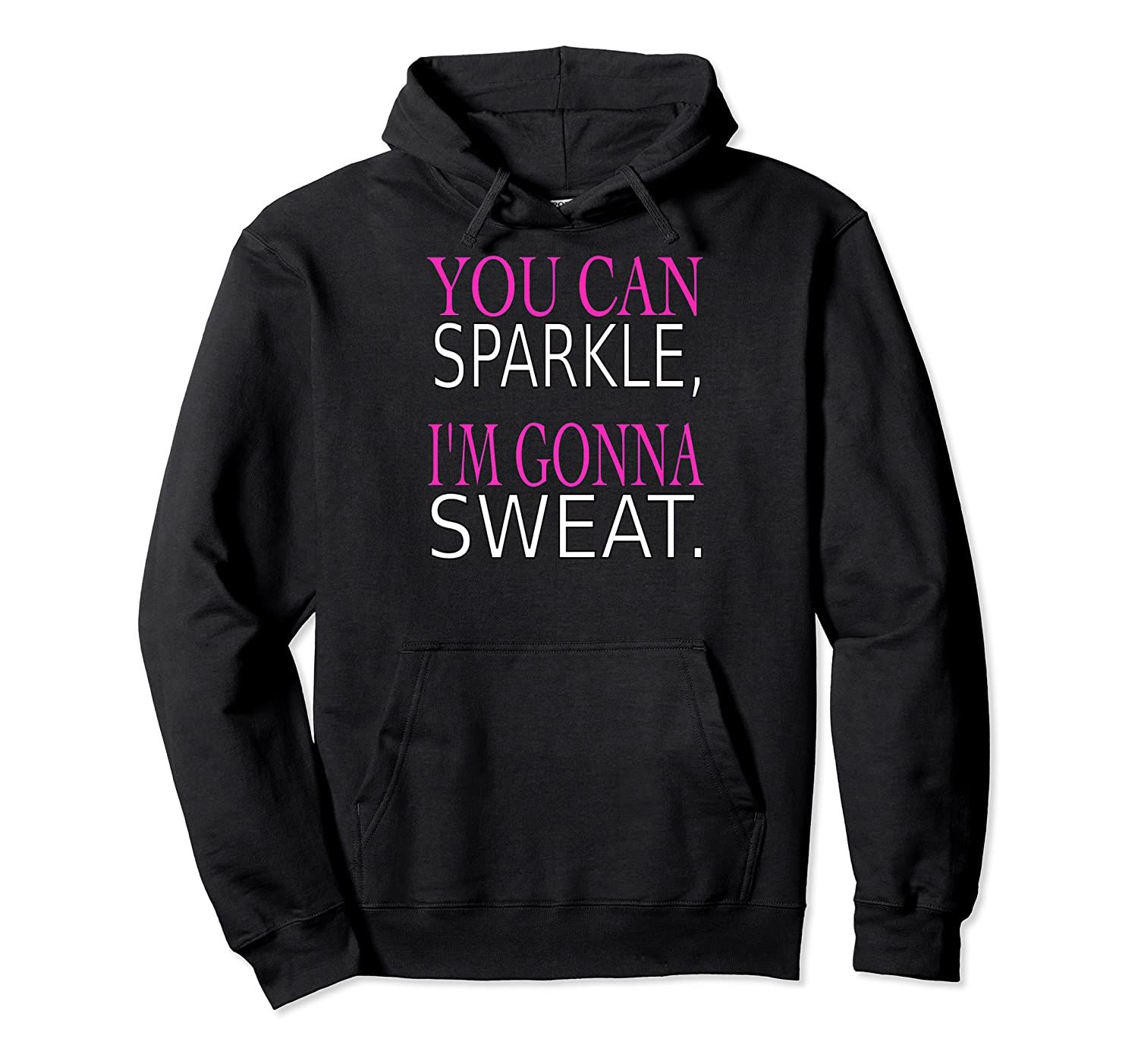 You Can Sparkle I’m Gonna Sweat Fitness Gym Workout Pullover Hoodie, T-Shirt, Sweatshirt