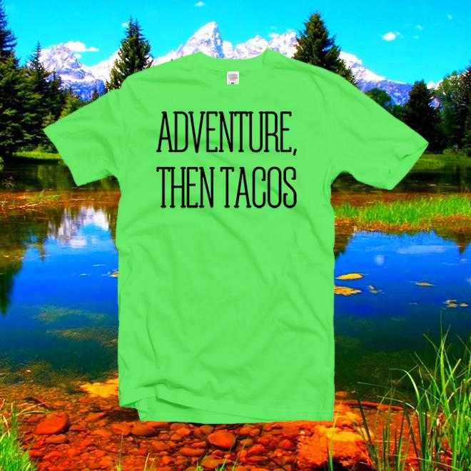 Adventure Then Tacos  Tshirt, Unisex Taco Tshirt, Hipster,Gift For Her, Good Vibes, Adventure Shirt, Womens, Outdoor Top, Boho