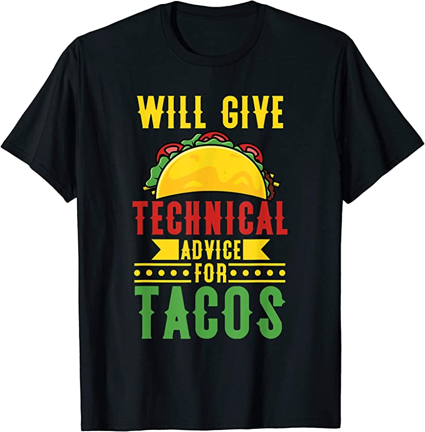 Will Give Technical Advice For Tacos Funny IT Tech Support T-Shirt