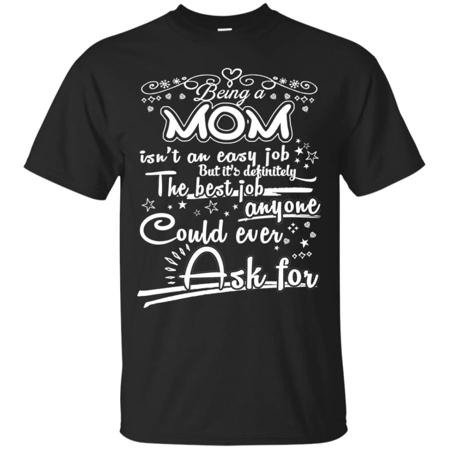 Being a Mom isn’t an easy job t-shirt A perfect gift shirts to happy mother’s day 2018 tees