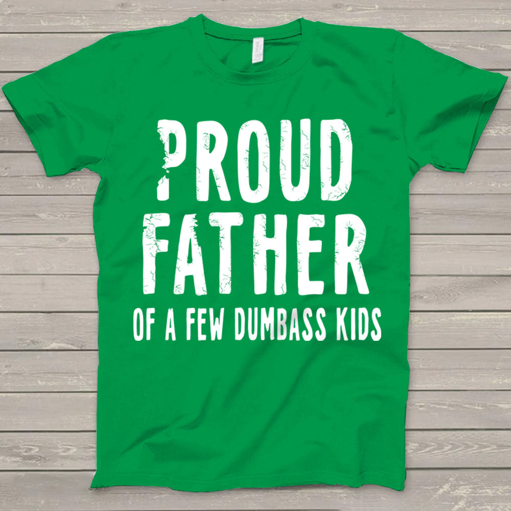 Proud Father Of A Few Dumbass Kids T-Shirt Do99