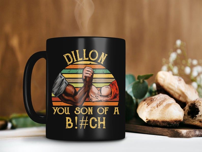 Black Mug Dillon You Son Of A Bitch Dillon And Dutch Mug Predator Movie Mug Retro Vintage Mug Premium Sublime Ceramic Coffee Mug H99