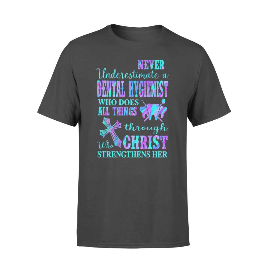 Never Underestimate A Dental Hygienist Who Does All Things Through Who Christ Strengthens Her Colorful T-shirt