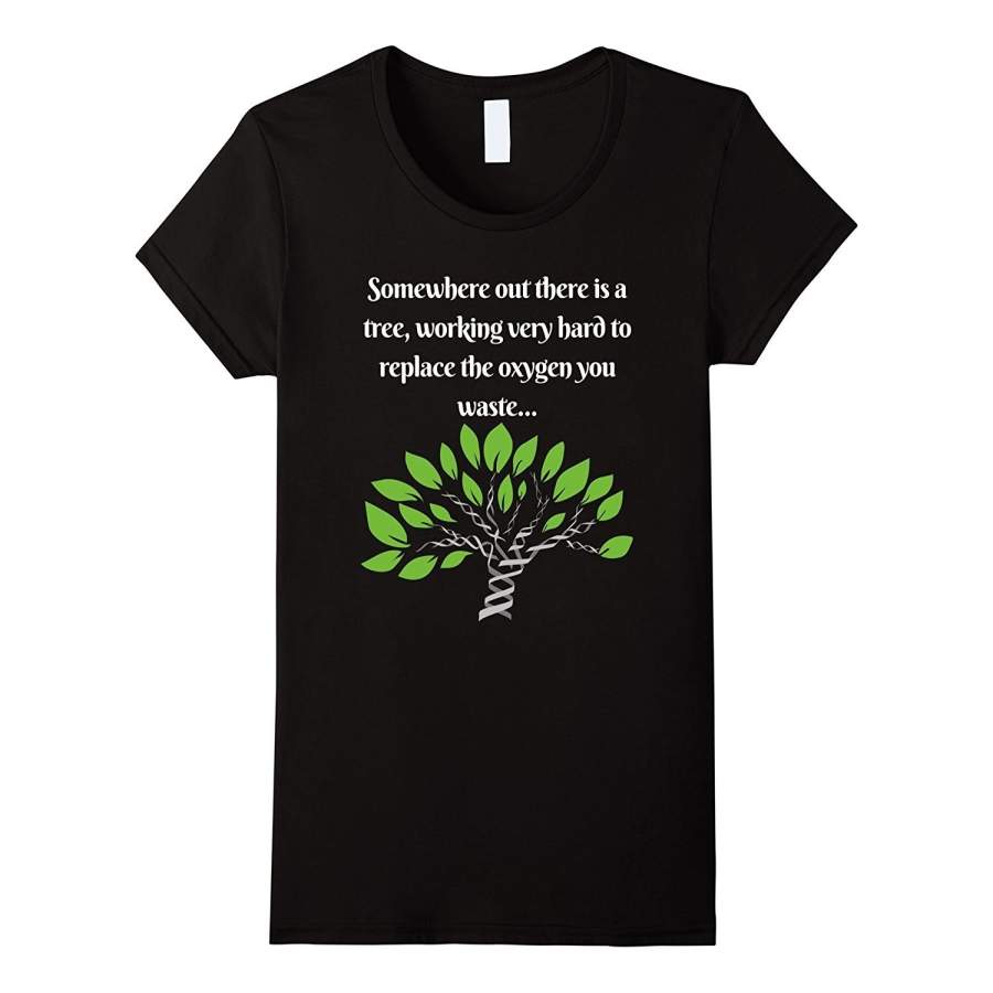 Women’s Summer Fashion T-shirt  Funny, Sarcastic, Environmental Awareness Tshirt – Tree’s