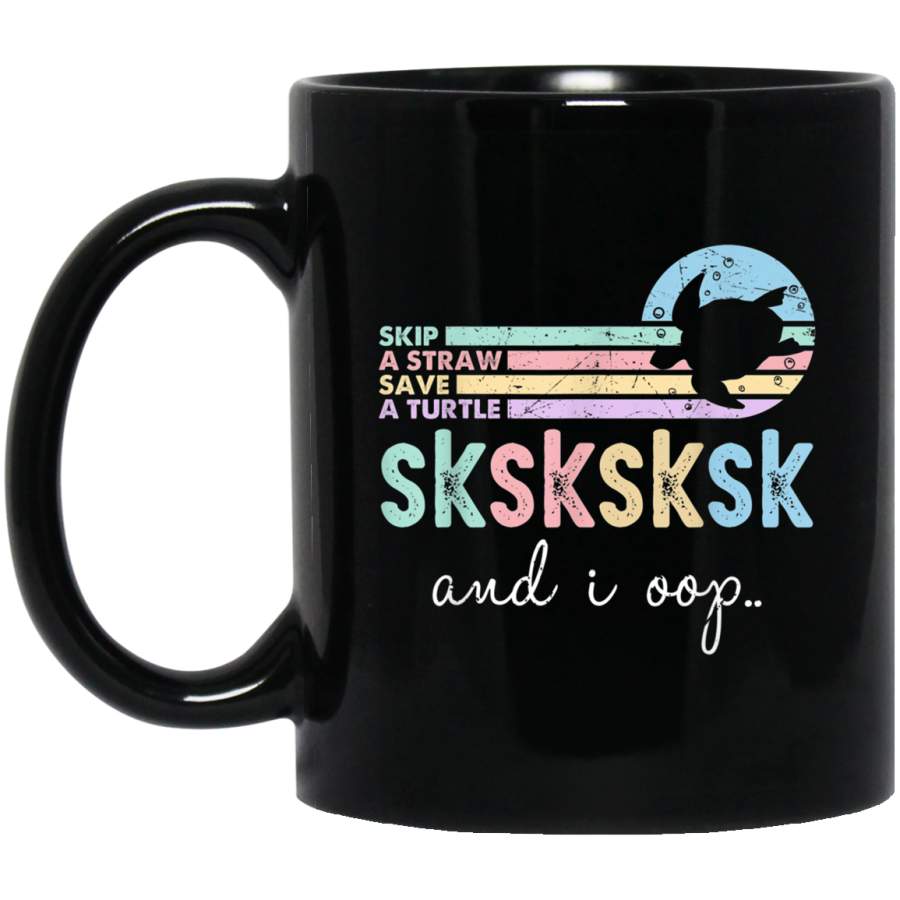 SKSKSK and I Oop… Save The Turtles Skip A Straw Vintage Black Mug