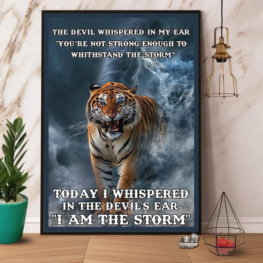 Tiger today I whispered in the devil’s ear I am the storm paper poster no frame/ wrapped canvas wall decor full size