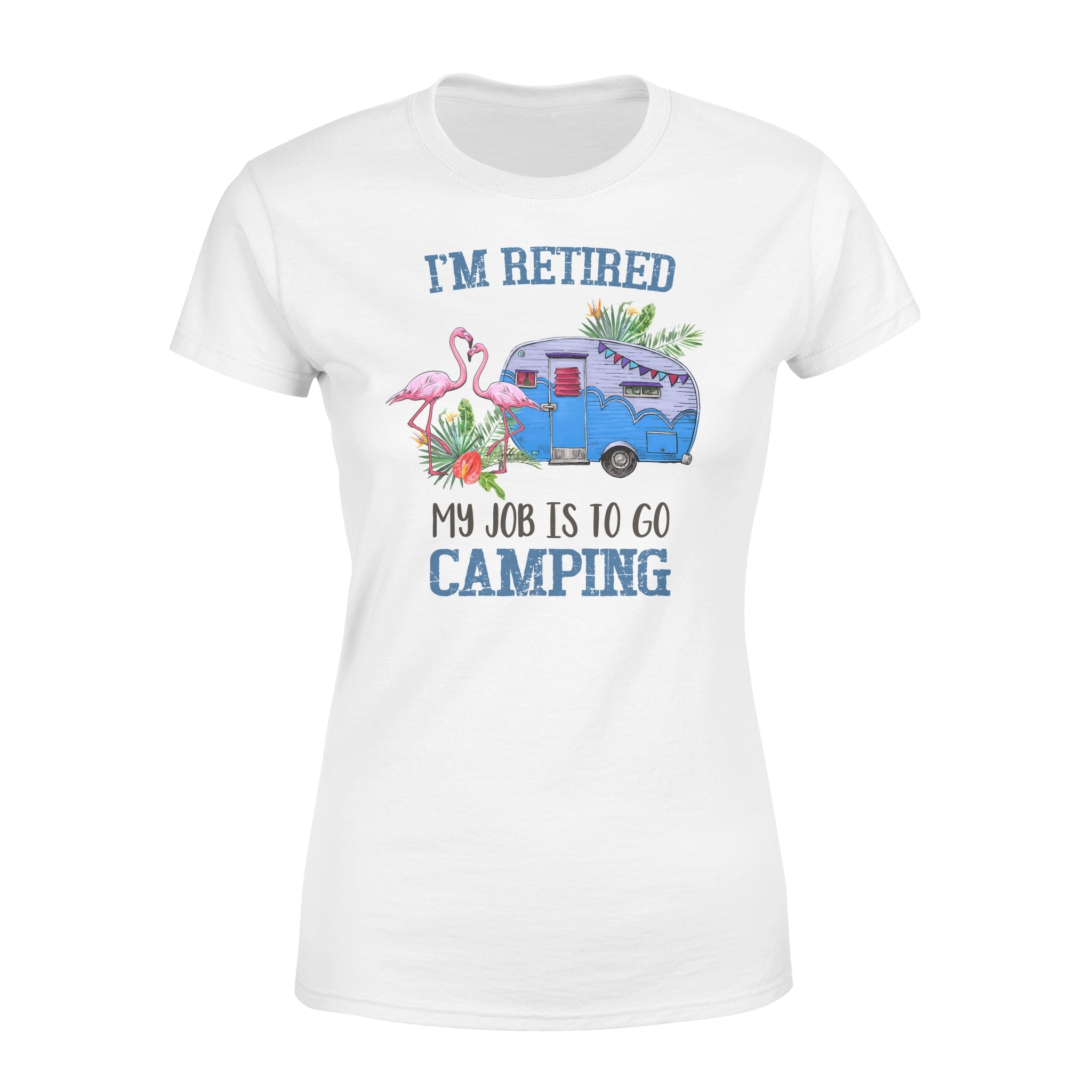 I’m Retired My Job Is To Go Camping Camper Flamingo Retirement Gift – Premium Women’s T-shirt