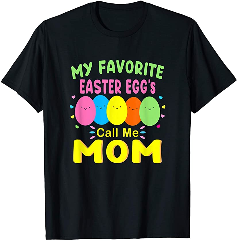 My Favorite Easter Eggs Call Me Mom Funny Holiday Bunny T-Shirt