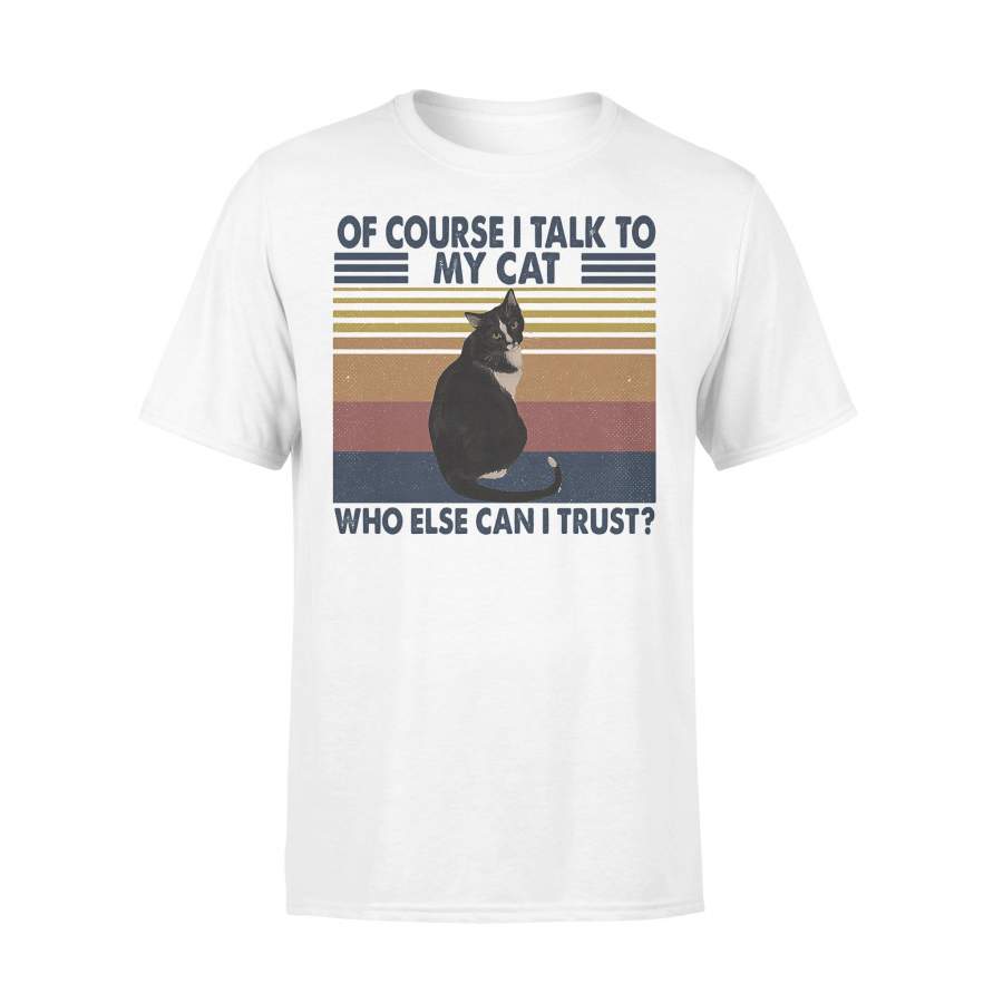 Of Course I Talk To My Cat Who Else Can I Trust Vintage Retro White T-shirt