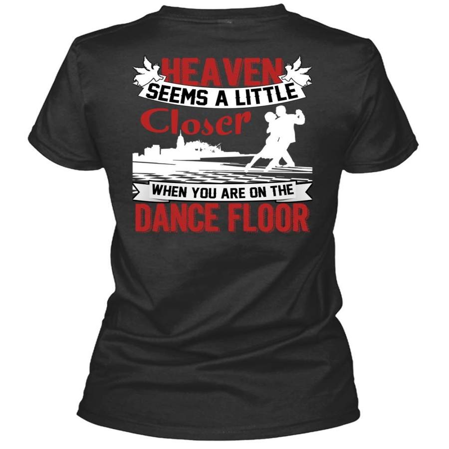 You Are On The Dance Floor T Shirt, Heaven Seems A Little Closer T Shirt, Cool Shirt (Ladies LS Heather V-Neck)