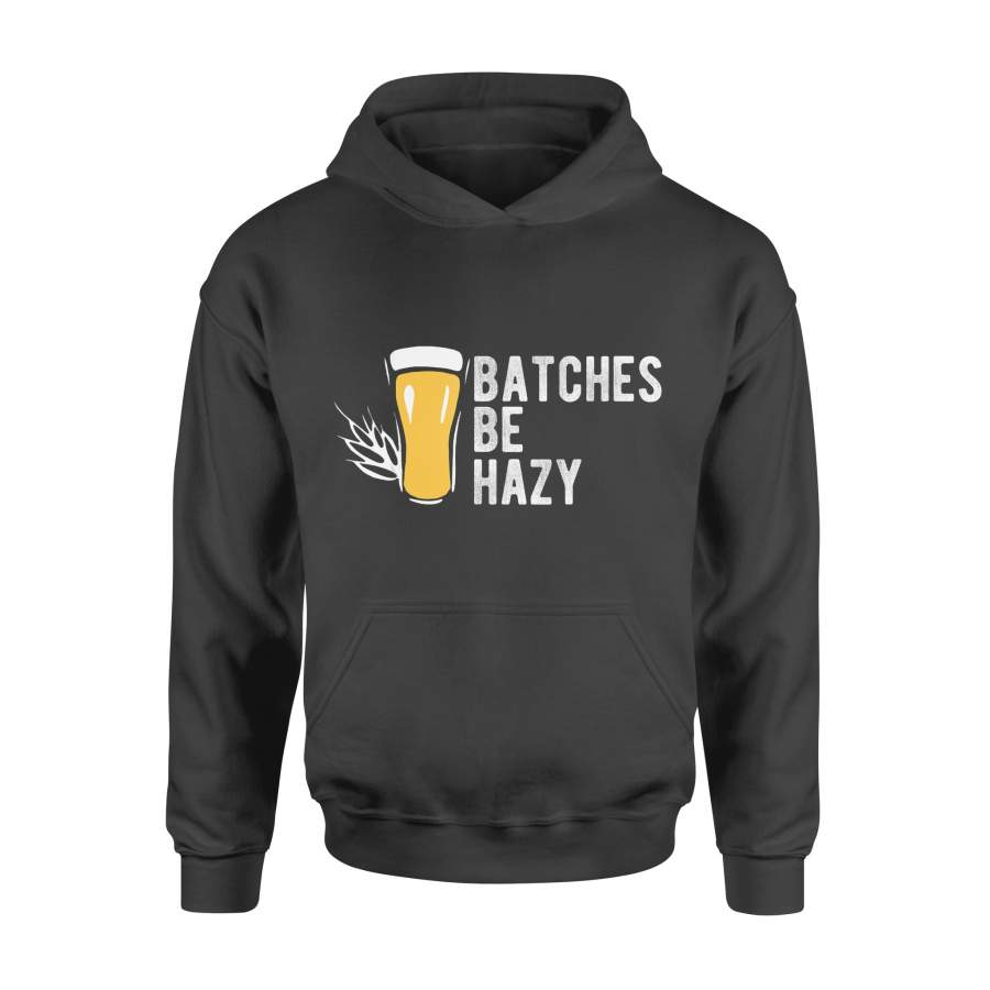 Funny Beer shirts Craft Beer Design Gift Batches Be Hazy For Home Brewing – Standard Hoodie