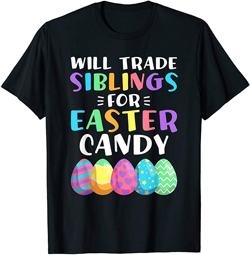 Will Trade Siblings For Easter Candy Eggs Girls Easter Gift T-Shirt