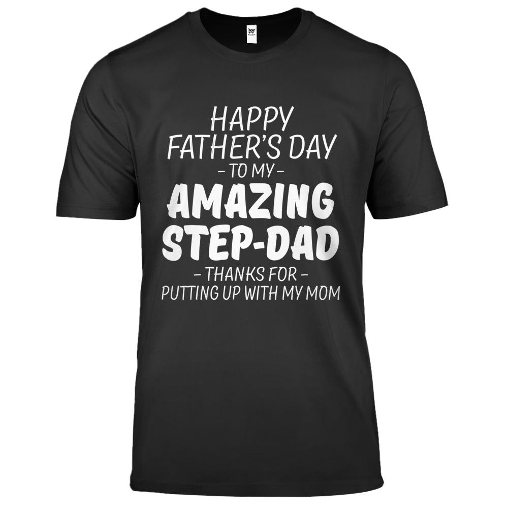 Happy Father’s Day To My Amazing Step Dad Thanks For Putting 3 Premium T Shirts