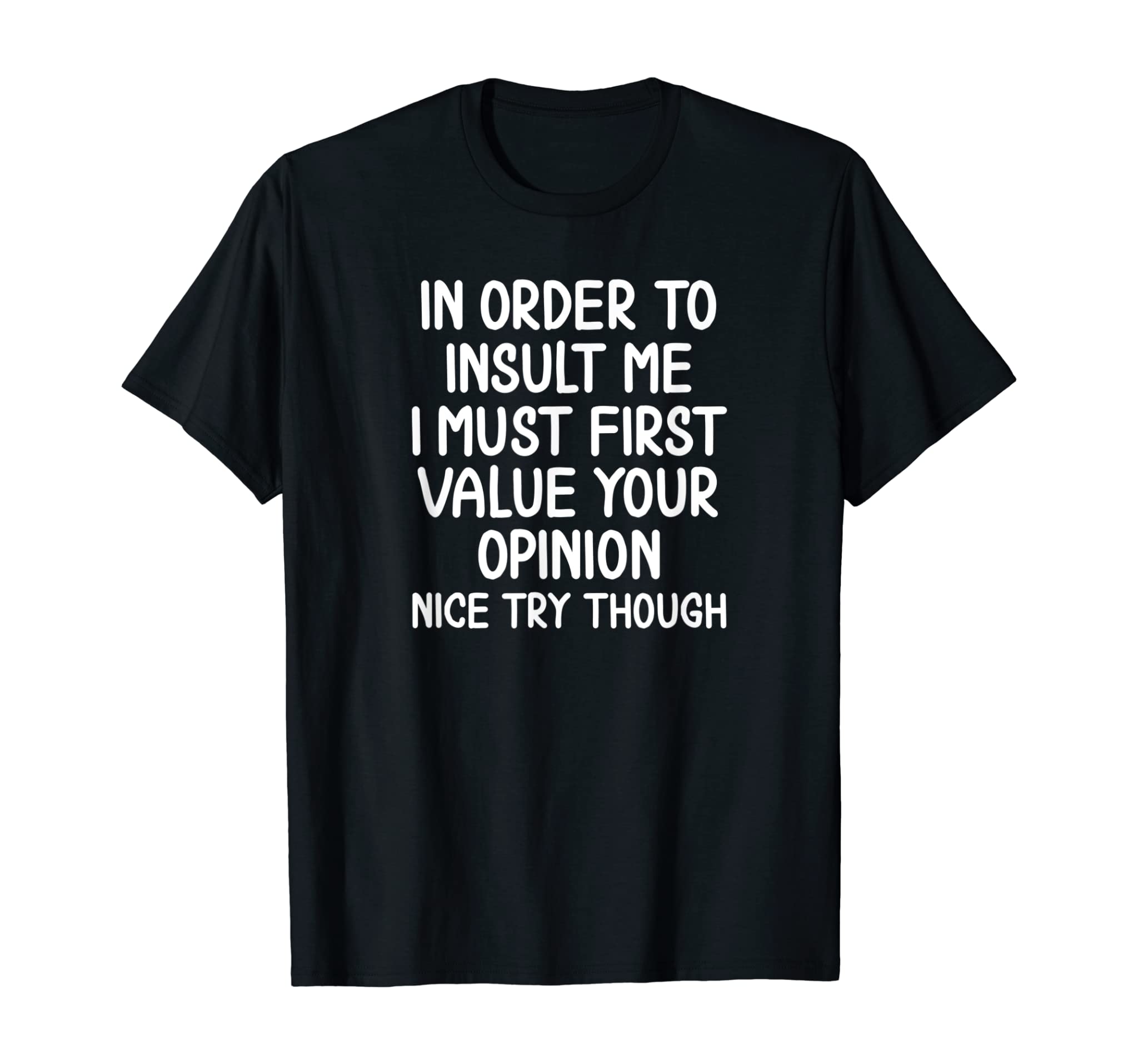 Funny, In Order To Insult Me T-Shirt. Joke Sarcastic Tee