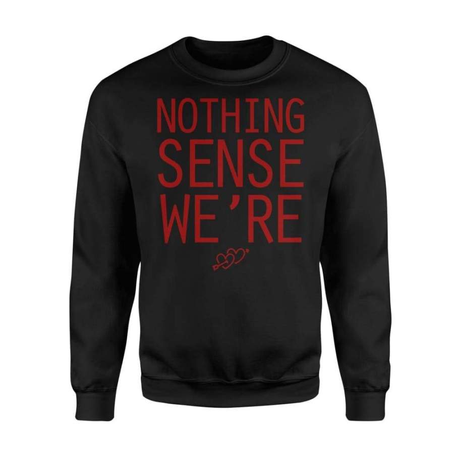 Nothing Sense We’re Couples Matching Shirt For Men – Standard Fleece Sweatshirt