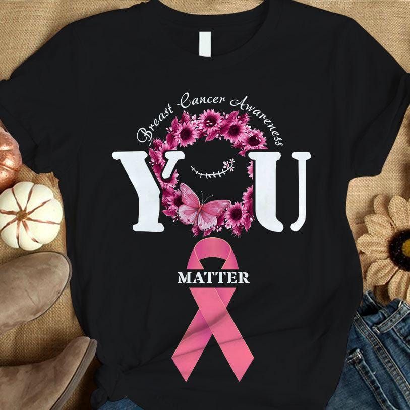 Breast Cancer Awareness Shirts You Matter Butterfly Flower