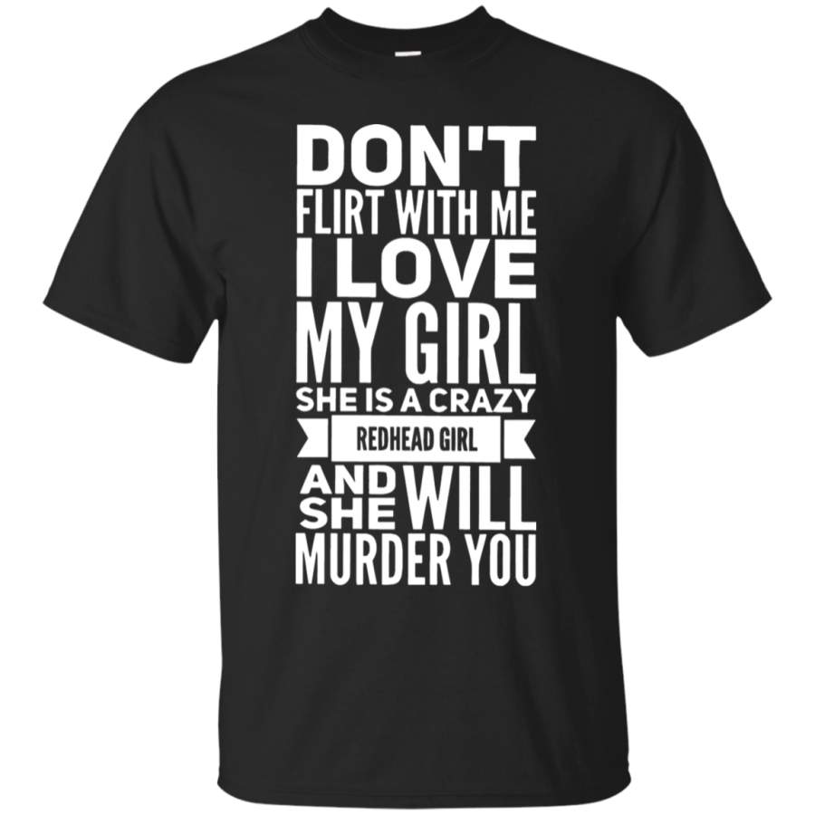 AGR Don_t Flirt with Me I Love My Redhead Girl T-Shirt