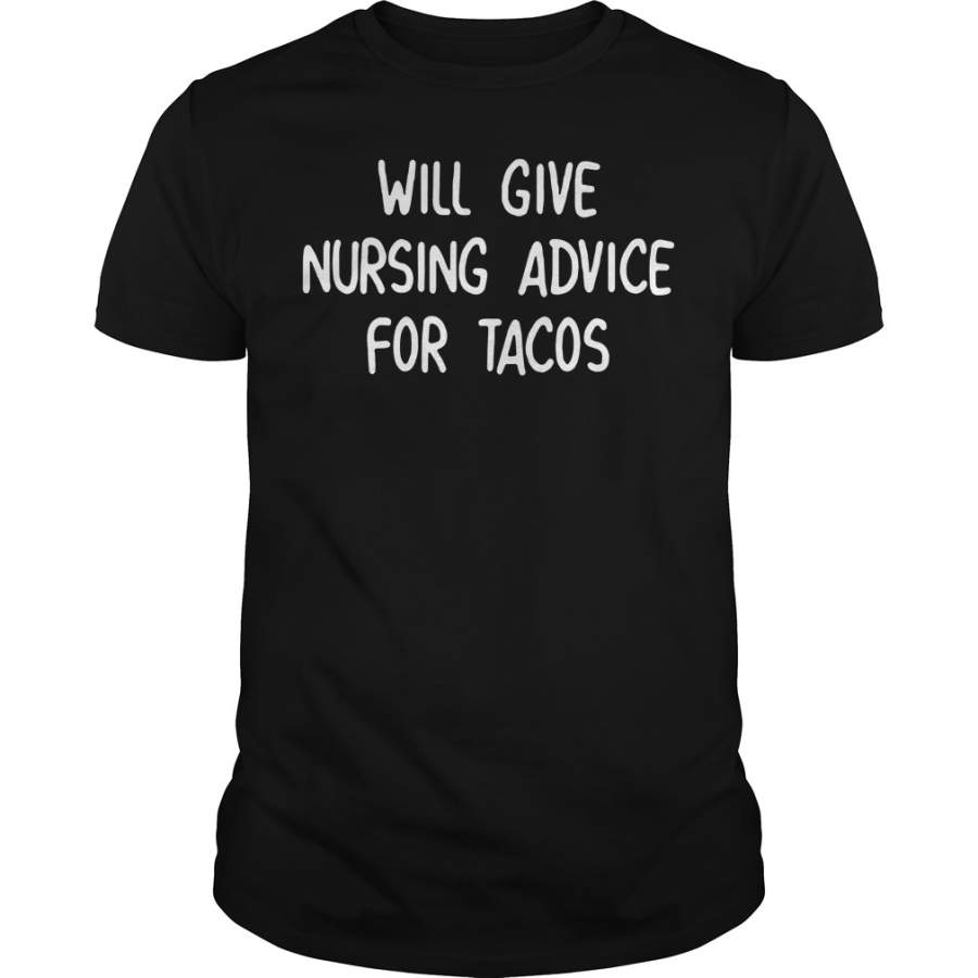 Will Give Nursing Advice For Tacos T-Shirt