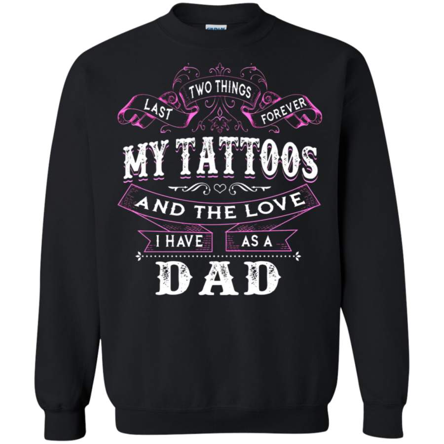 AGR My Tattoos And The Love I Have As A Dad Sweatshirt