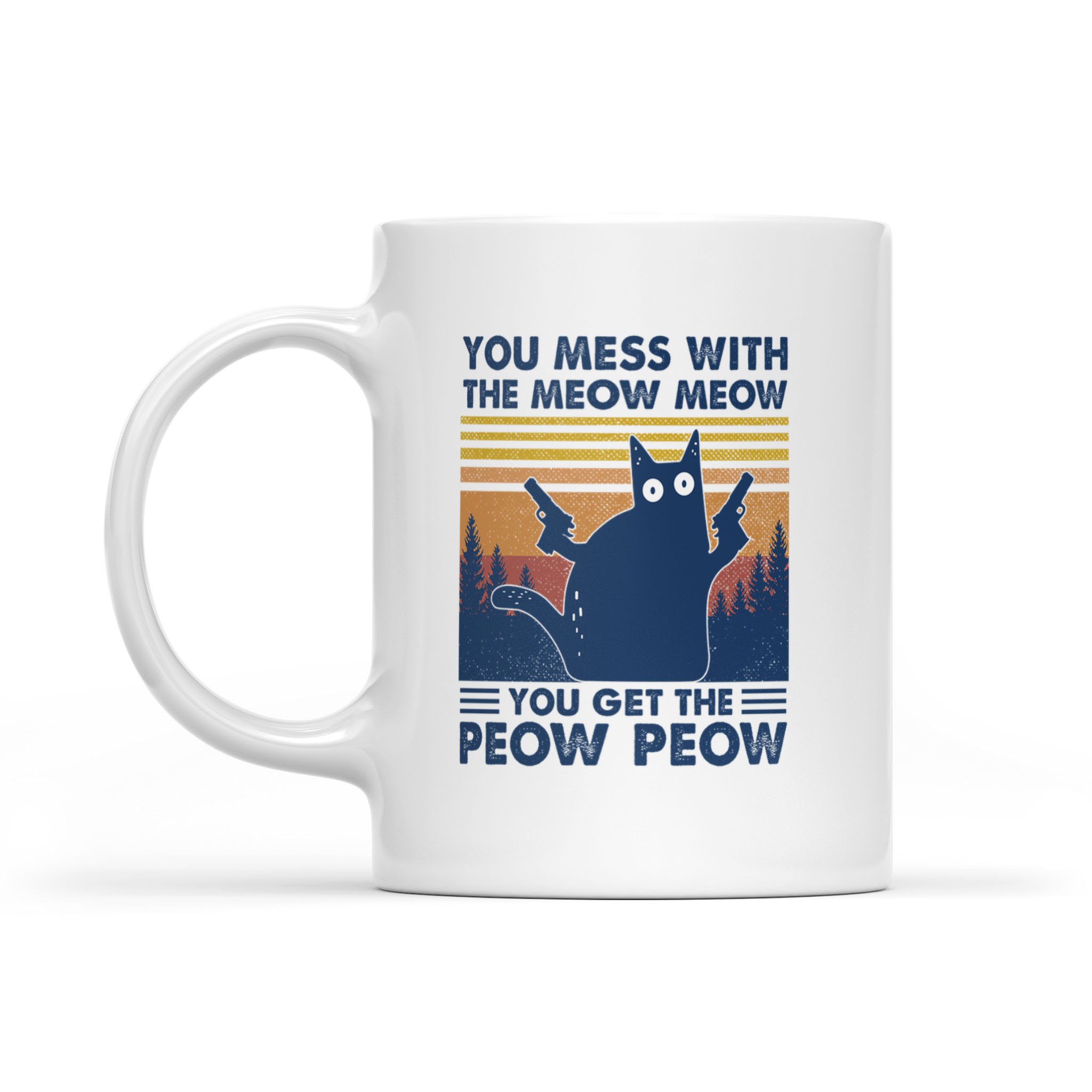 Black Cat You Mess With The Meow Meow You Get The Peow Peow Vintage Mug – White Mug