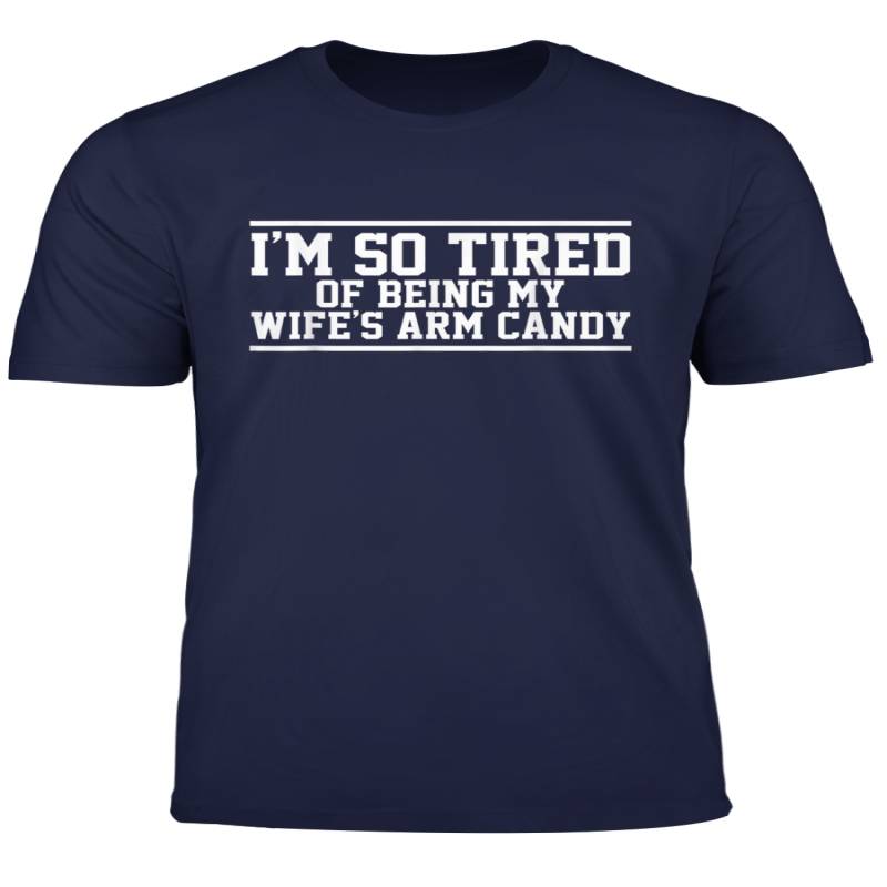 Mens Funny I M So Tired Of Being My Wife S Arm Candy T Shirt