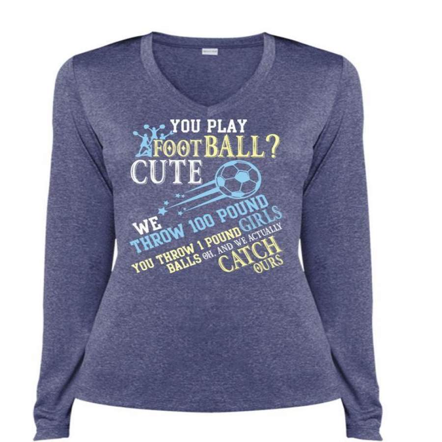 You Play Football Cute T Shirt, Being A Football T Shirt, Cool Shirt (Ladies LS Heather V-Neck)