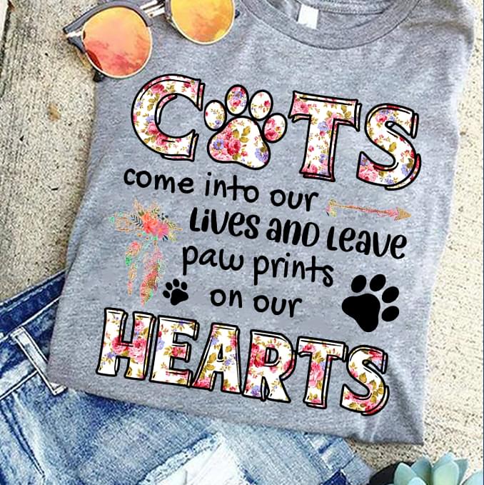 Cats Come Into Our Lives And Leave Paw Prints On Our Hearts Cotton T Shirt