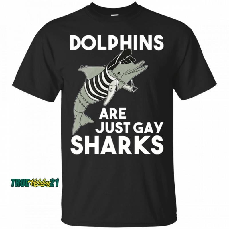 LGBT Dolphins Are Just Gay Sharks T-shirt