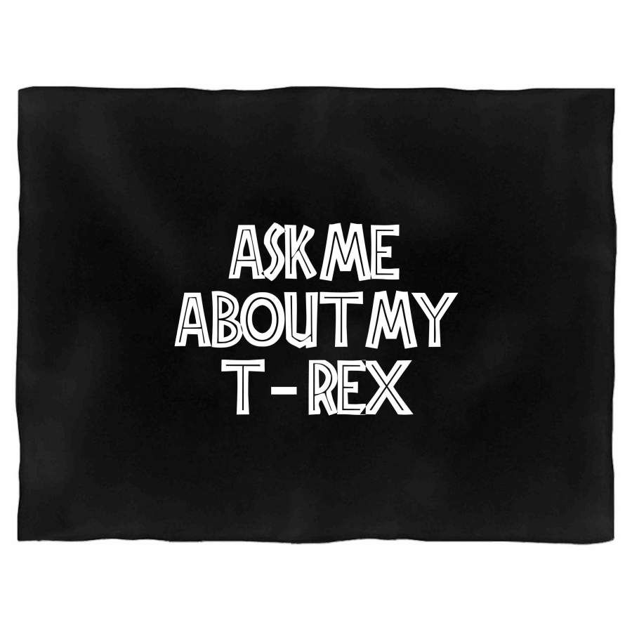 Ask Me About My T-rex Awesome Dinosaur Joke Gift Blanket