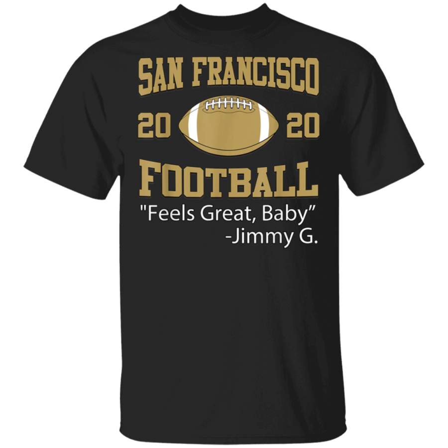 Feels Great Baby Jimmy G Football San Francisco Shirt