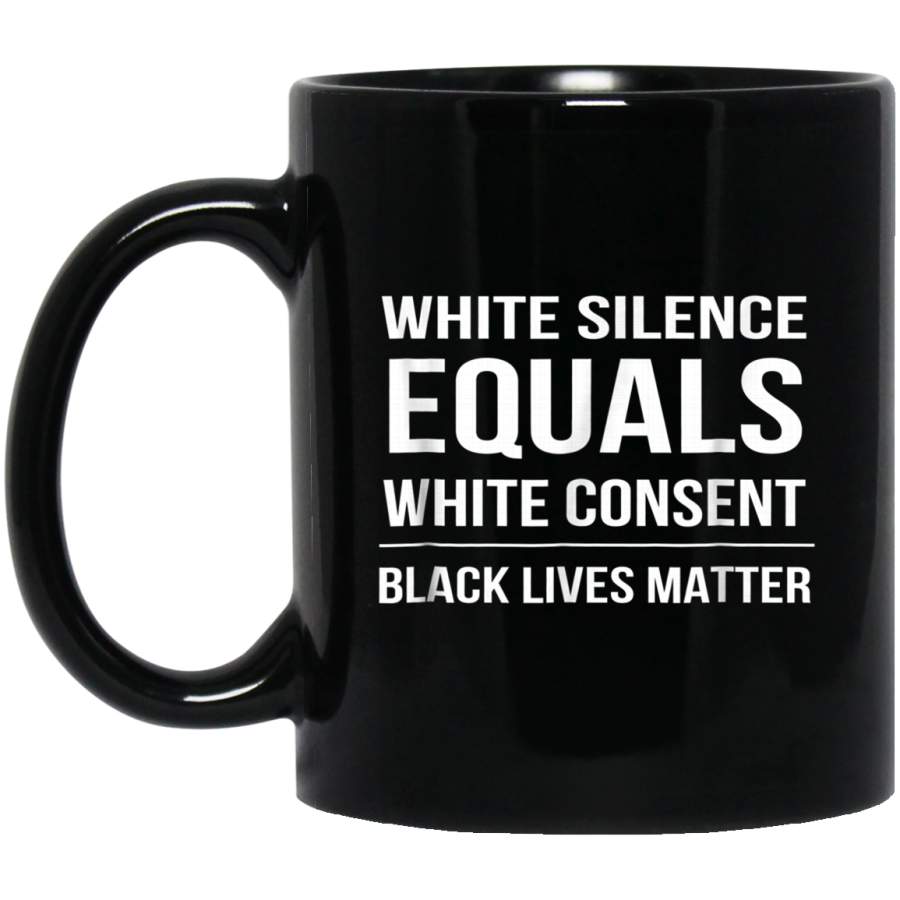 White Silence = White Consent Black Lives Matter Black Mugs