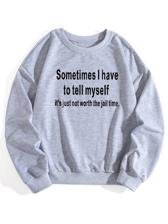 Sometimes I Have To Tell Myself It’s Just Not Worth The Jail Time Sweater