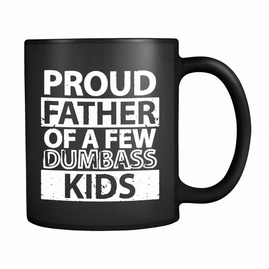 Proud Father Of A Few Dumbass Kids 11oz Mug