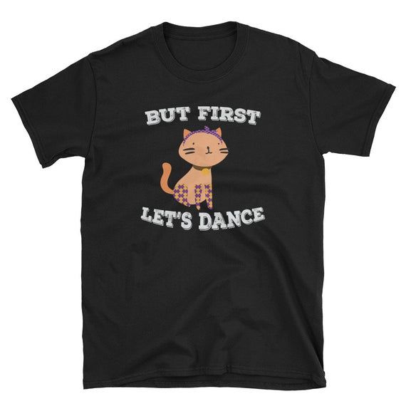 But First Let s Dance Cat Dancing T Shirt Cat Kitten Kitty Pet Adoption Crazy Cat Lady Funny Rescue Adopt Meow Shirt Tshirt T shirt Tee