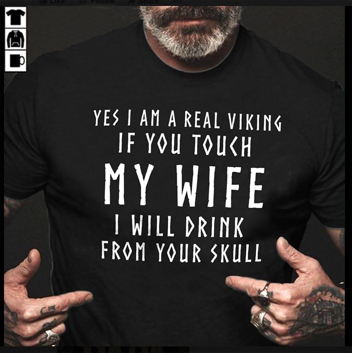 Viking Yes I Am A Real Viking If You Touch My Wife I Will Drink From Your Skull Standard Men T-shirt