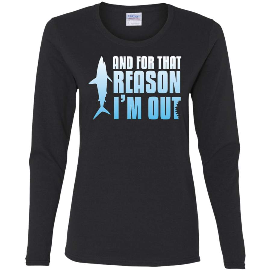 AGR Shark Tank  And For That Reason, I’M OUT Ladies’ Cotton LS T-Shirt