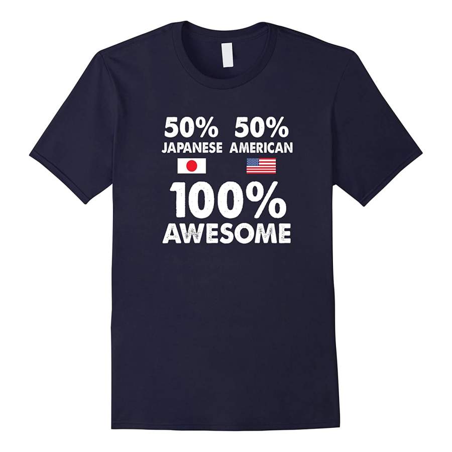 50% Japanese 50% American 100% Awesome Funny Shirt