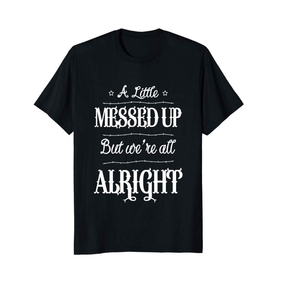 A Little Messed Up, But We’Re All Alright T-Shirt Men Sports T-Shirt