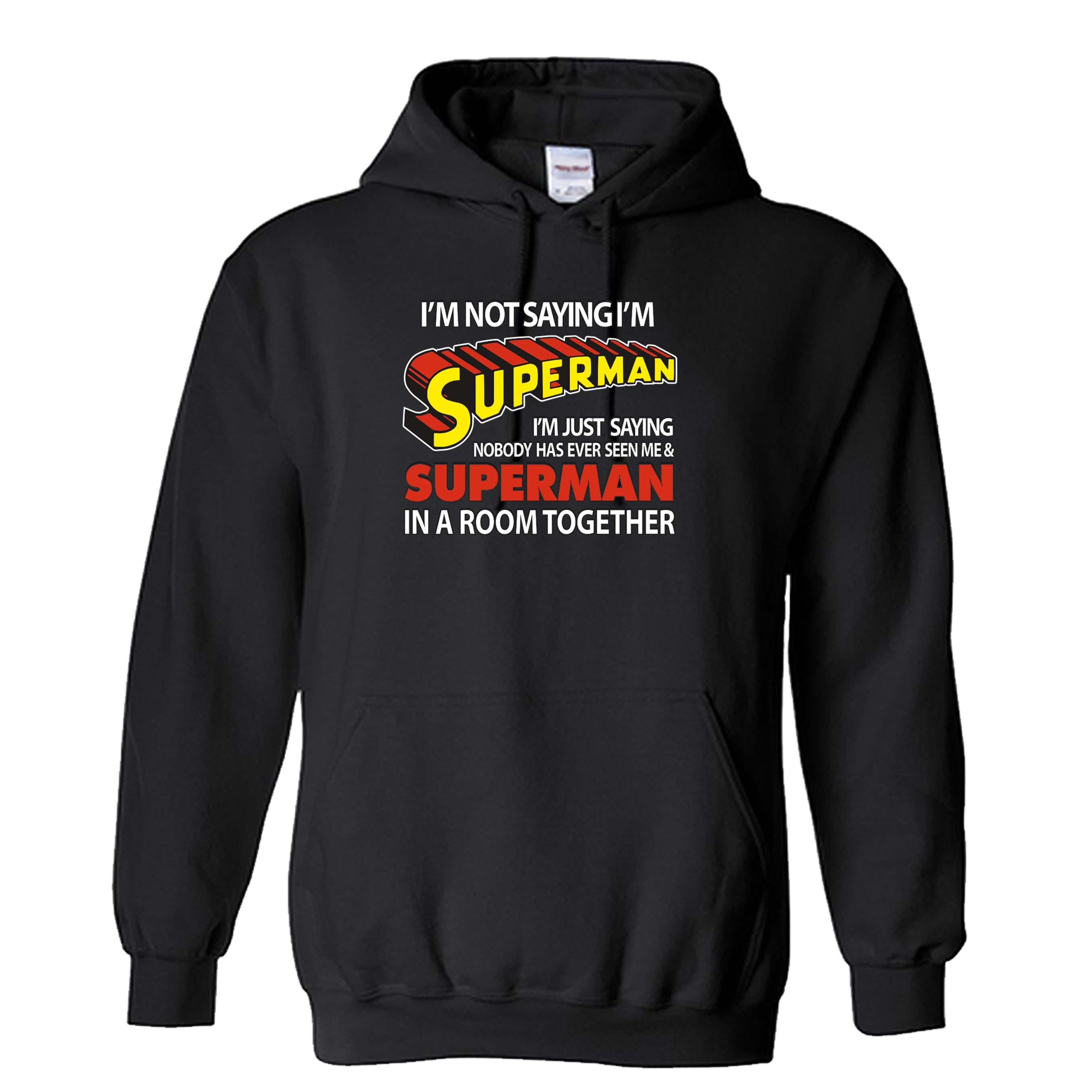 I’M Not Saying I’M Superman Unisex Hoodie