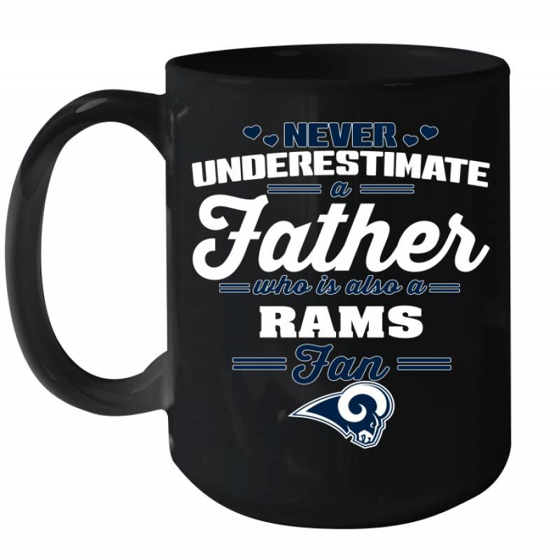 Never Underestimate A Father Who Is Also A Los Angeles Rams Fan Father’s day gift Ceramic Mug 15oz