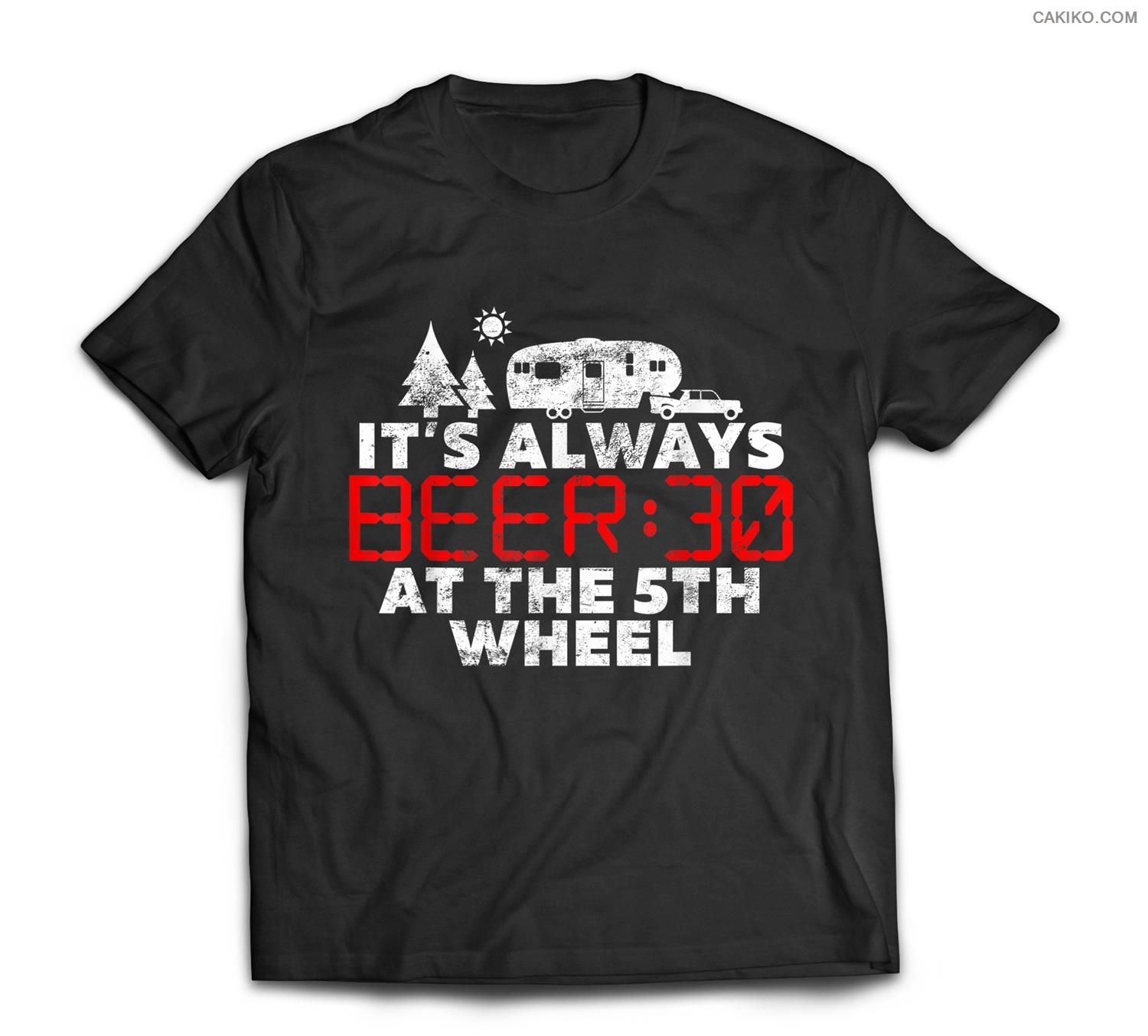 It’S Always Beer 30 At The 5Th Wheel Camper Rv Gift Camping T-Shirt